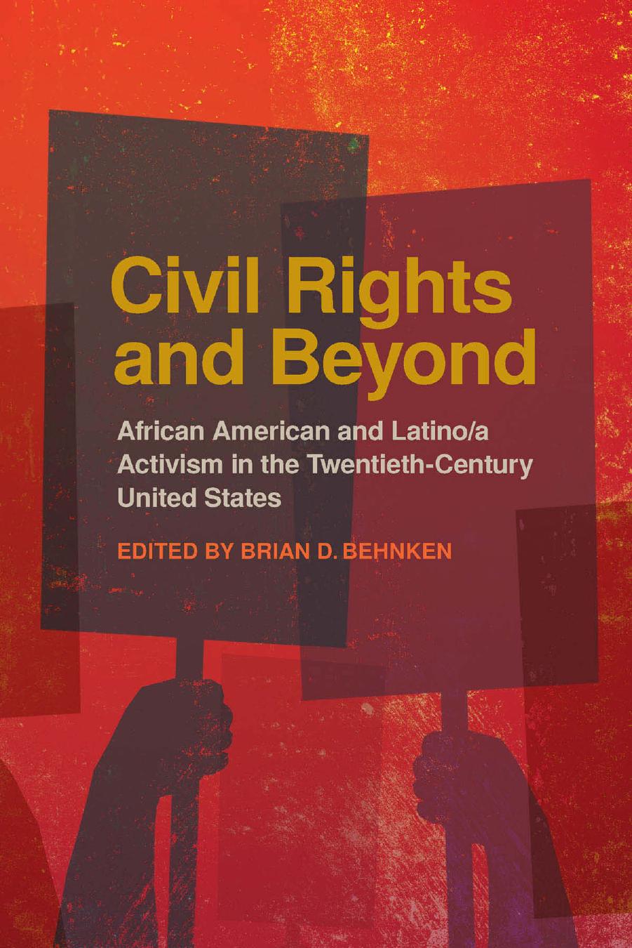 Civil Rights and Beyond: African American and Latinoa Activism in the Twentieth-Century United States by Brian D. Behnken