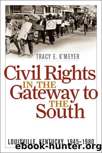 Civil Rights in the Gateway to the South: Louisville, Kentucky, 1945-1980 by Tracy E. K'Meyer
