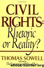 Civil Rights: Rhetoric or Reality? by Sowell Thomas