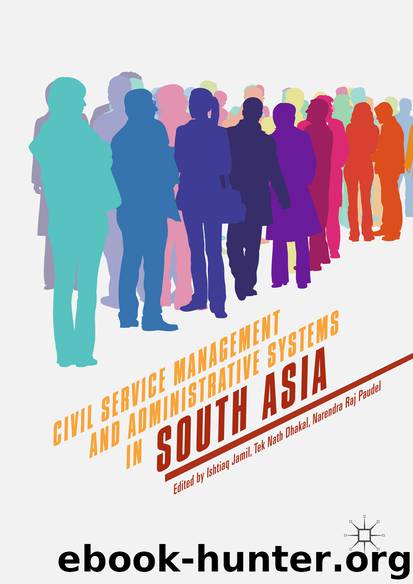 Civil Service Management and Administrative Systems in South Asia by Ishtiaq Jamil Tek Nath Dhakal & Narendra Raj Paudel