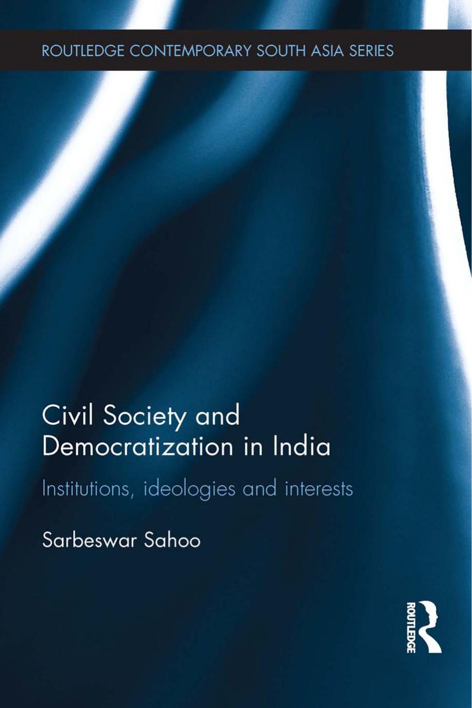 Civil Society and Democratization in India: Institutions, Ideologies and Interests by Sarbeswar Sahoo