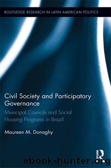 Civil Society and Participatory Governance: Municipal Councils and Social Housing Programs in Brazil by Maureen M. Donaghy