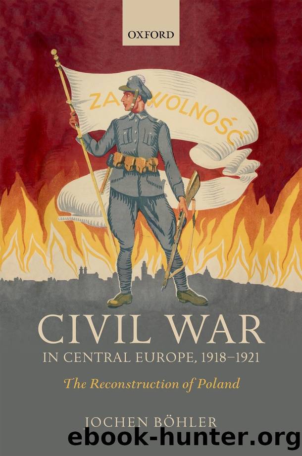 Civil War in Central Europe, 1918-1921: The Reconstruction of Poland by Jochen Böhler
