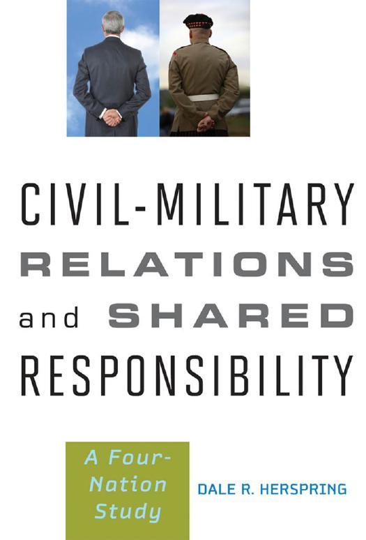 Civil-Military Relations and Shared Responsibility: A Four-Nation Study by Dale R. Herspring
