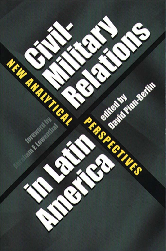 Civil-Military Relations in Latin America: New Analytical Perspectives by David (ed.) Pion-Berlin