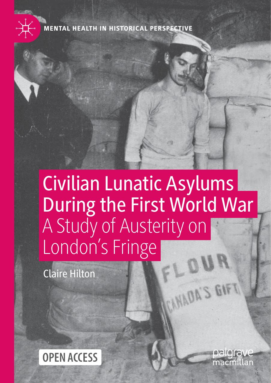 Civilian Lunatic Asylums During the First World War: A Study of Austerity on London's Fringe by Claire Hilton