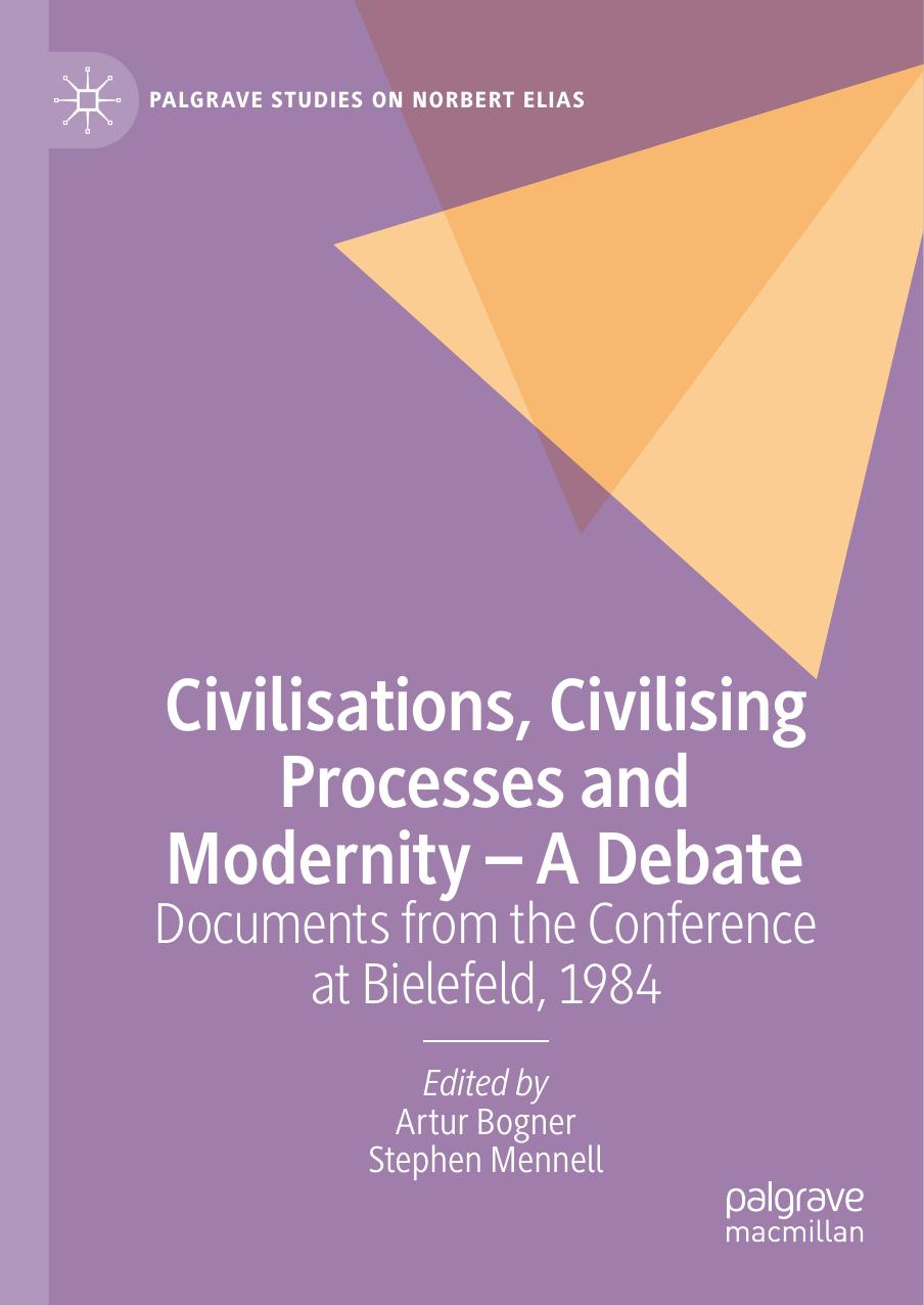 Civilisations, Civilising Processes and Modernity â A Debate: Documents from the Conference at Bielefeld, 1984 by Artur Bogner; Stephen Mennell