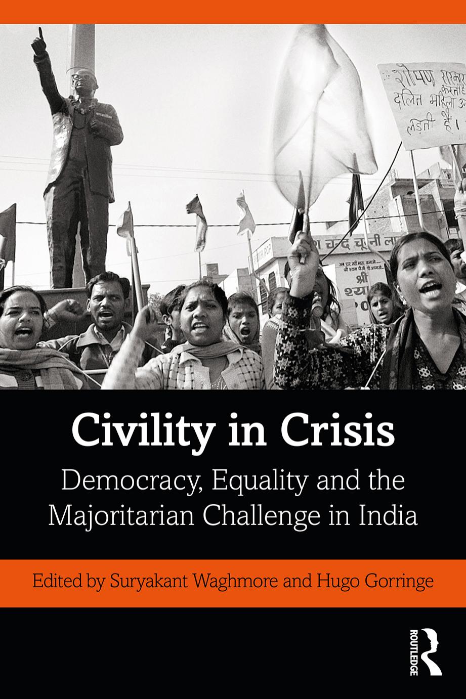 Civility in Crisis; Democracy, Equality and the Majoritarian Challenge in India by Edited by Suryakant Waghmore & Hugo Gorringe