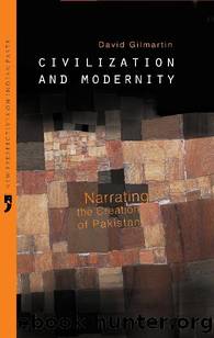 Civilization and Modernity: Narrating the Creation of Pakistan (New Perspectives on Indian Pasts) by David Gilmartin