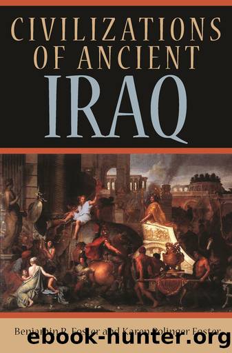 Civilizations of Ancient Iraq by Benjamin R. Foster;Karen Polinger Foster;