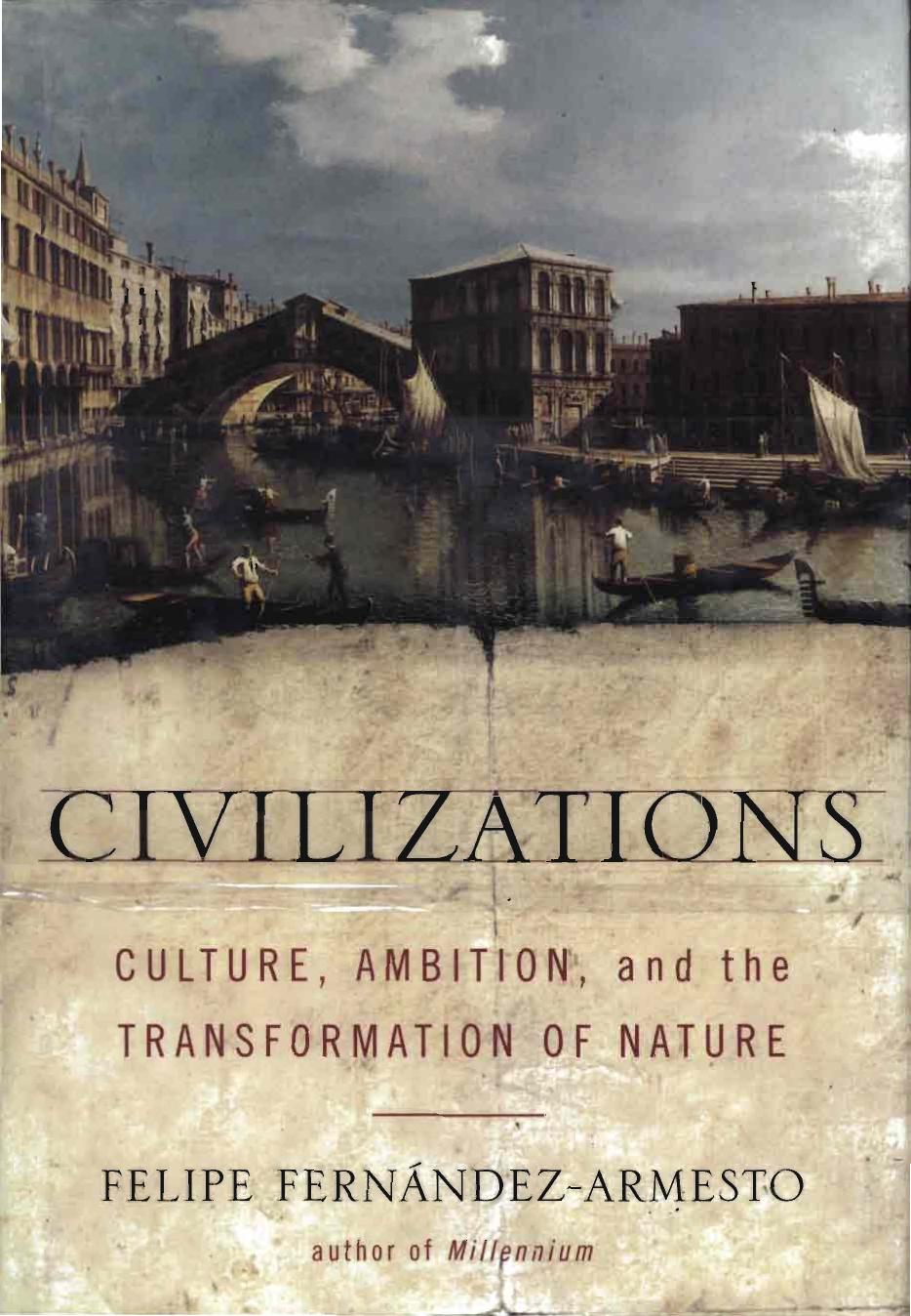 Civilizations: Culture, Ambition, and the Transformation of Nature by Felipe Fernández-Armesto