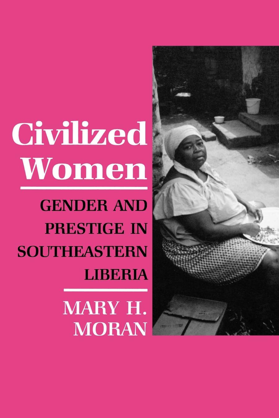 Civilized Women: Gender and Prestige in Southeastern Liberia by Mary Moran