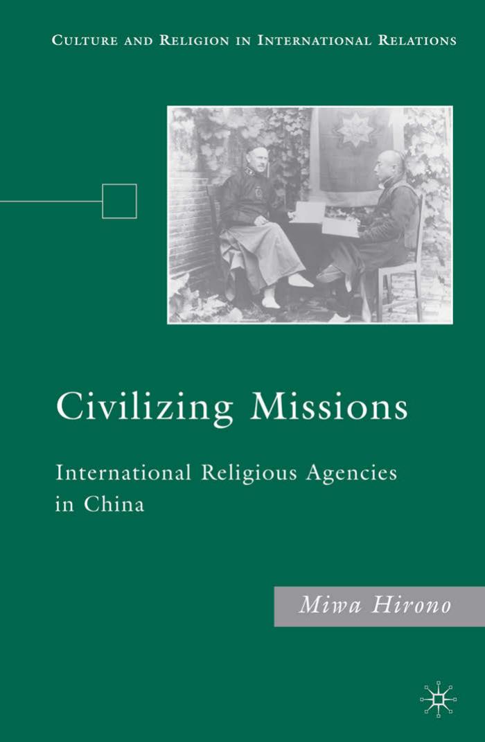Civilizing Missions: International Religious Agencies in China by Miwa Hirono (auth.)
