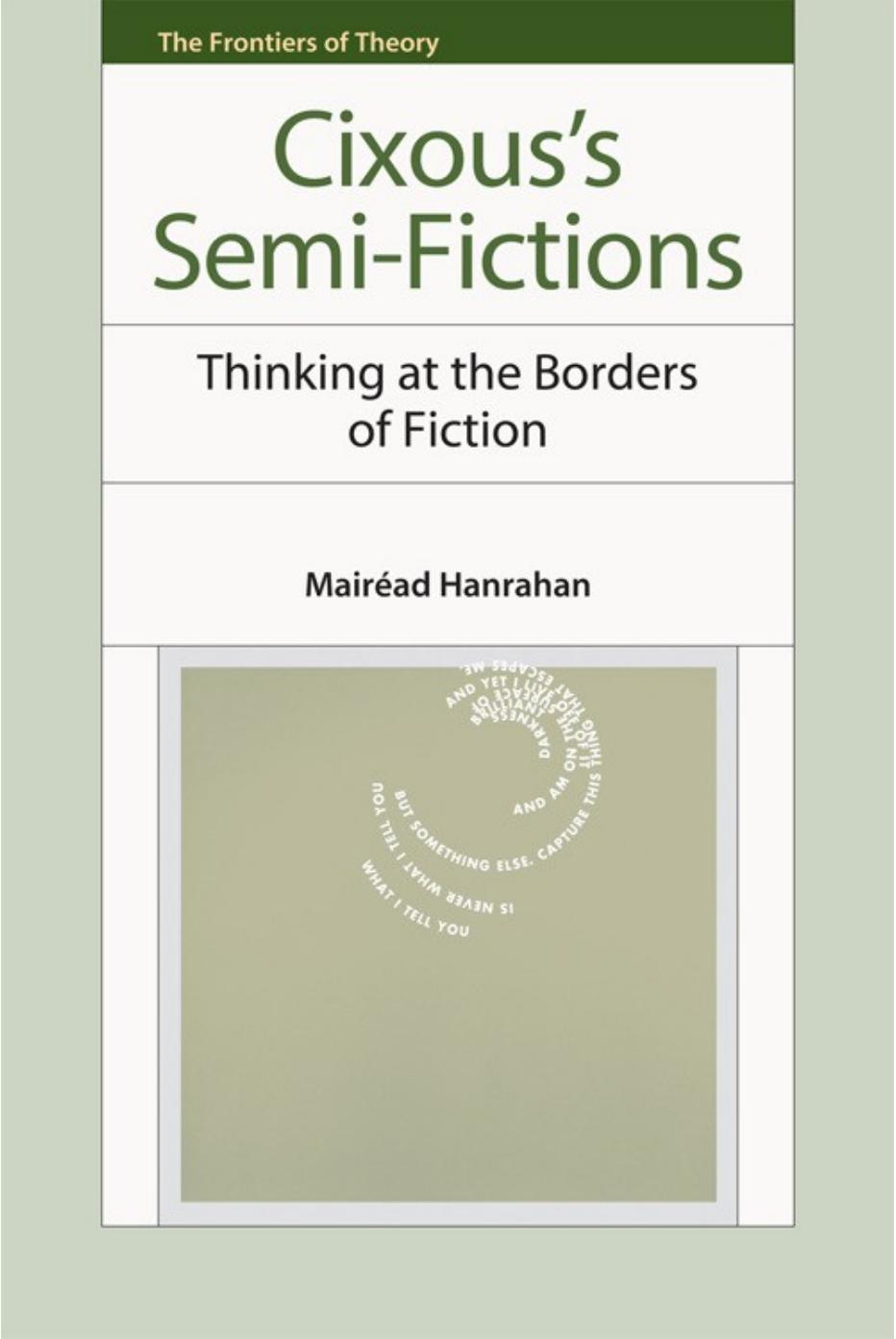 Cixous's Semi-Fictions: Thinking At the Borders of Fiction by Mairead Hanrahan