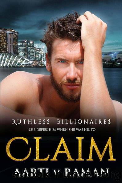 Claim: A Hot Enemies To Lovers Billionaire Age Gap Marriage of Convenience (Ruthless Billionaires Book 1) by Aarti V Raman