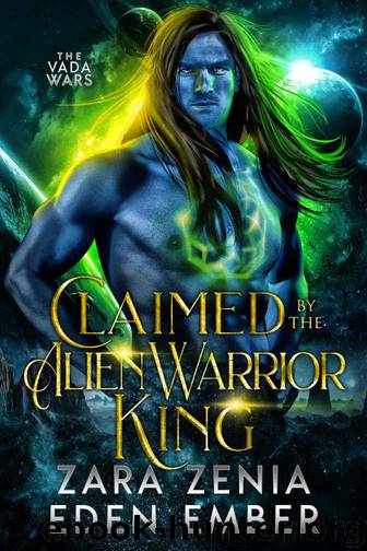 Claimed By The Alien Warrior King: A Sci-Fi Alien Warrior Romance (The Vada Wars Book 1) by Zenia Zara & Ember Eden