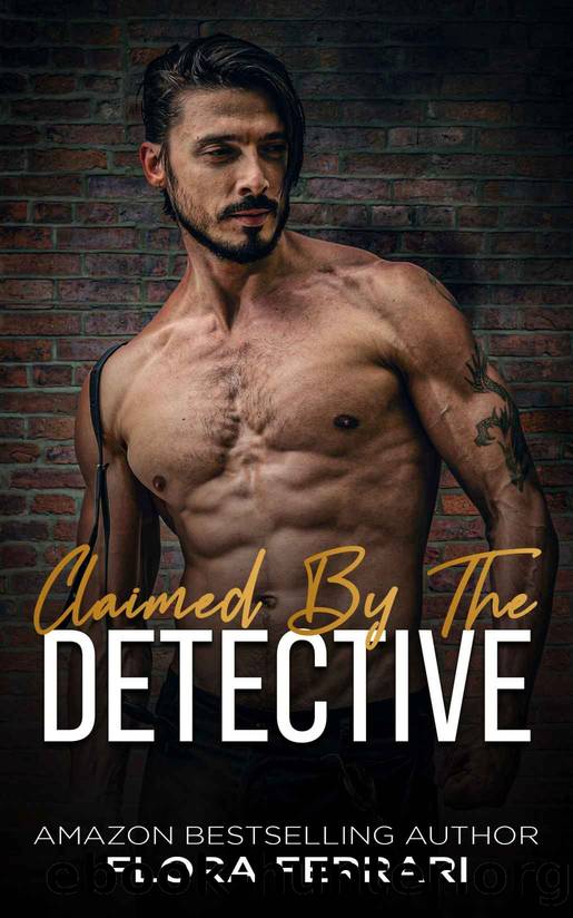 Claimed By The Detective : A Steamy Standalone Instalove Romance by Flora Ferrari