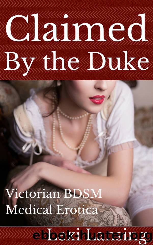 Claimed By the Duke: A Victorian BDSM Medical Examination Short (The Duke of Maidenborough Book 5) by Lexi Lansing