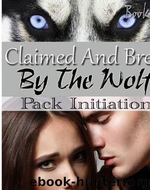 Claimed and Bred By The Wolf 2: Pack Initiation (Shapeshifter Erotic Romance) by Elixa Everett