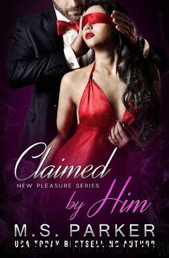 Claimed by Him (New Pleasures Book 1) by M. S. Parker