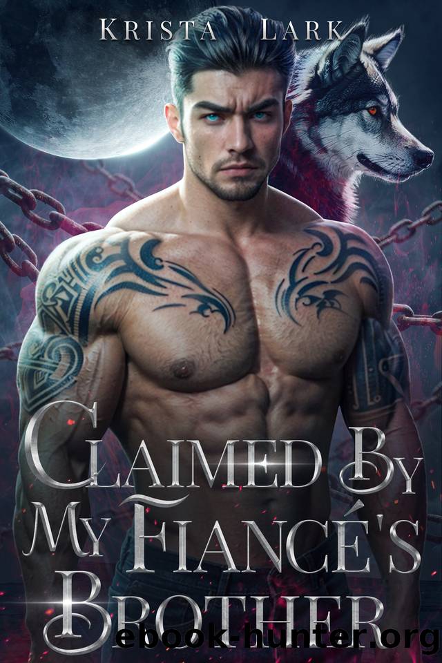Claimed by My FiancÃ©'s Brother: An Opposites Attract Enemies to Lovers Werewolf Shifter Romance (Loyal Wolf Book 1) by Krista Lark
