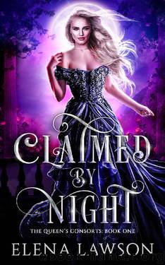 Claimed by Night: A Reverse Harem Fantasy (The Queen's Consorts Book 1) by Elena Lawson