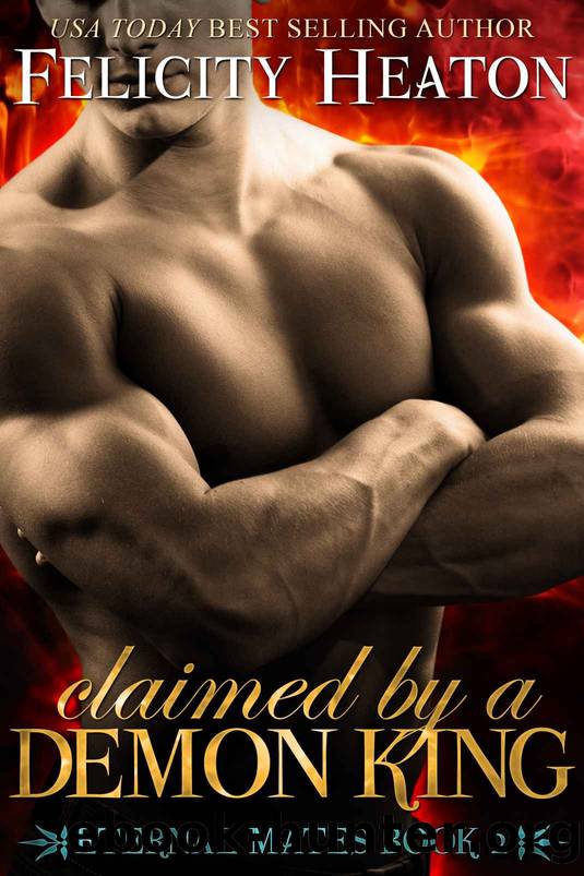 Claimed by a Demon King (Eternal Mates Paranormal Romance Series) by Heaton Felicity