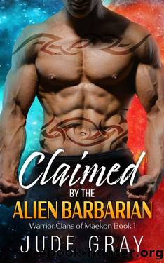 Claimed by the Alien Barbarian: A Sci Fi Alien Romance (Warrior Clans of Maekon Book 1) by Jude Gray