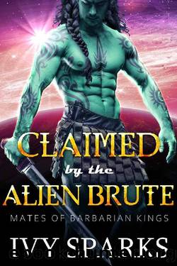 Claimed by the Alien Brute: A Sci-Fi Alien Romance (Mates of Barbarian Kings) by Ivy Sparks