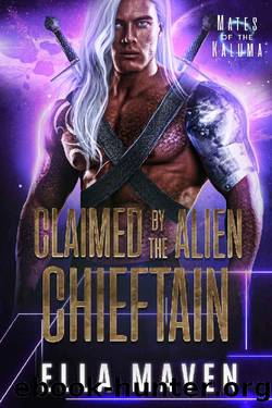 Claimed by the Alien Chieftain (A SciFi Alien Warrior Romance) (Mates of the Kaluma Book 3) by Ella Maven