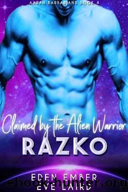 Claimed by the Alien Warrior Razko: A SciFi Alien Warrior Romance: (Aaran Barbarians Book 4) by Eden Ember & Eve Laird
