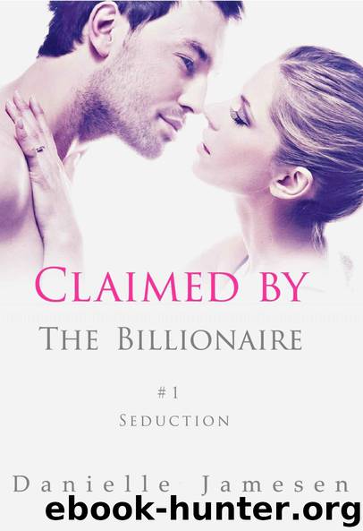 Claimed by the Billionaire: Seduction #1