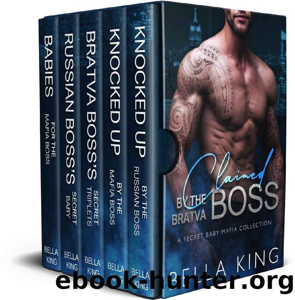 Claimed by the Bratva Boss: A Secret Baby Mafia Romance Collection by Bella King
