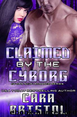Claimed by the Cyborg (Cy-Ops Sci-fi Romance Book 5) by Cara Bristol