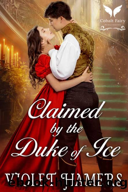 Claimed by the Duke of Ice: A Historical Regency Romance Novel by Violet Hamers