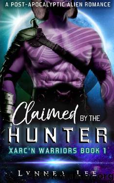Claimed by the Hunter: A Post-Apocalyptic Alien Romance (Xarc'n Warriors Book 1) by Lynnea Lee