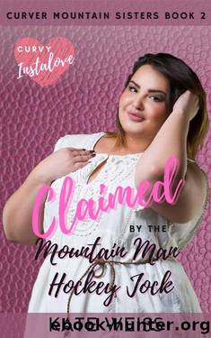 Claimed by the Mountain Man Hockey Jock: (Curvy Curver Mountain Sisters Book 2) by Kate Weiss