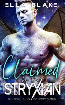 Claimed by the Stryxian: A Sci-fi Alien Romance (Stryxian Alien Warriors Book 3) by Ella Blake