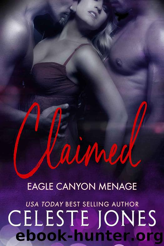 Claimed: Eagle Canyon Menage Book One by Jones Celeste