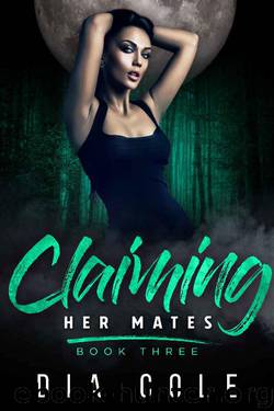 Claiming Her Mates: Book Three: A reverse harem paranormal romance series by Dia Cole