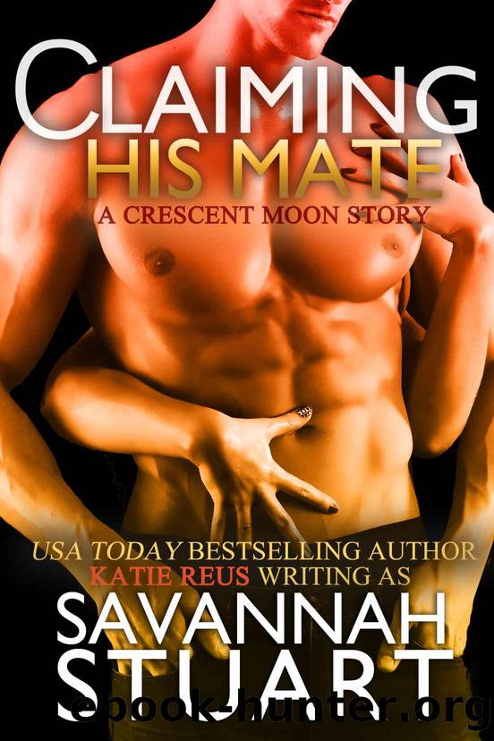 Claiming His Mate (A Werewolf Romance) by Savannah Stuart & Katie Reus