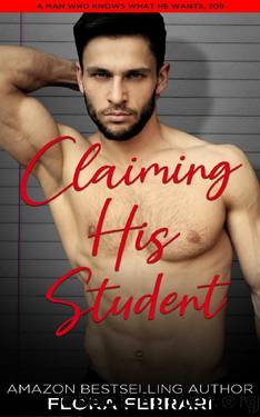 Claiming His Student: An Instalove Possessive Age Gap Romance (A Man Who Knows What He Wants Book 209) by Flora Ferrari