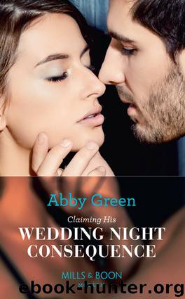 Claiming His Wedding Night Consequence by Abby Green