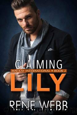 Claiming Lily (MacKay International Book 2) by Rene Webb