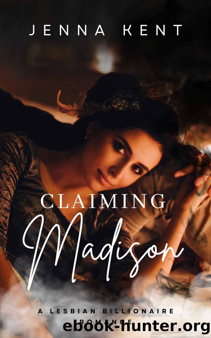 Claiming Madison: A Lesbian Billionaire Romance by Kent Jenna