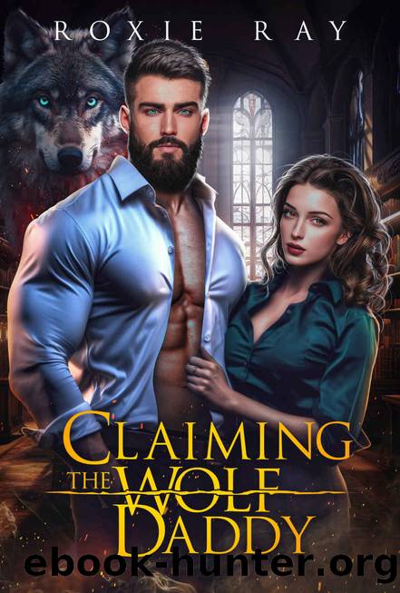 Claiming The Wolf Daddy: A Single Dad Shifter Romance by Ray Roxie
