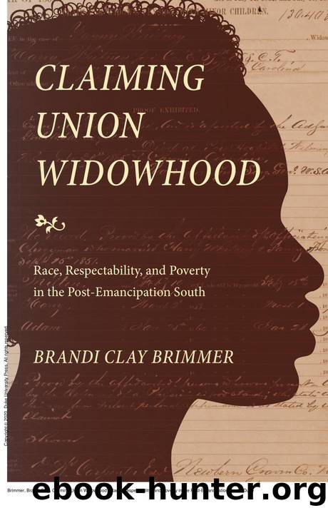 Claiming Union Widowhood : Race, Respectability, and Poverty in the Post-Emancipation South by Brandi Clay Brimmer