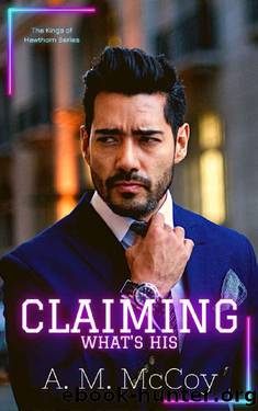 Claiming What's His (The Kings of Hawthorn Book 1) by A.M. McCoy