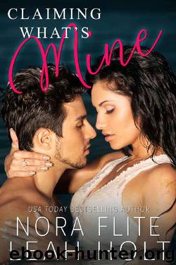 Claiming What's Mine by Leah Holt & Nora Flite