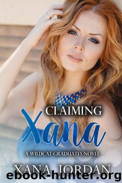 Claiming Xana (Wildcat Graduates Book 2) by Xana Jordan